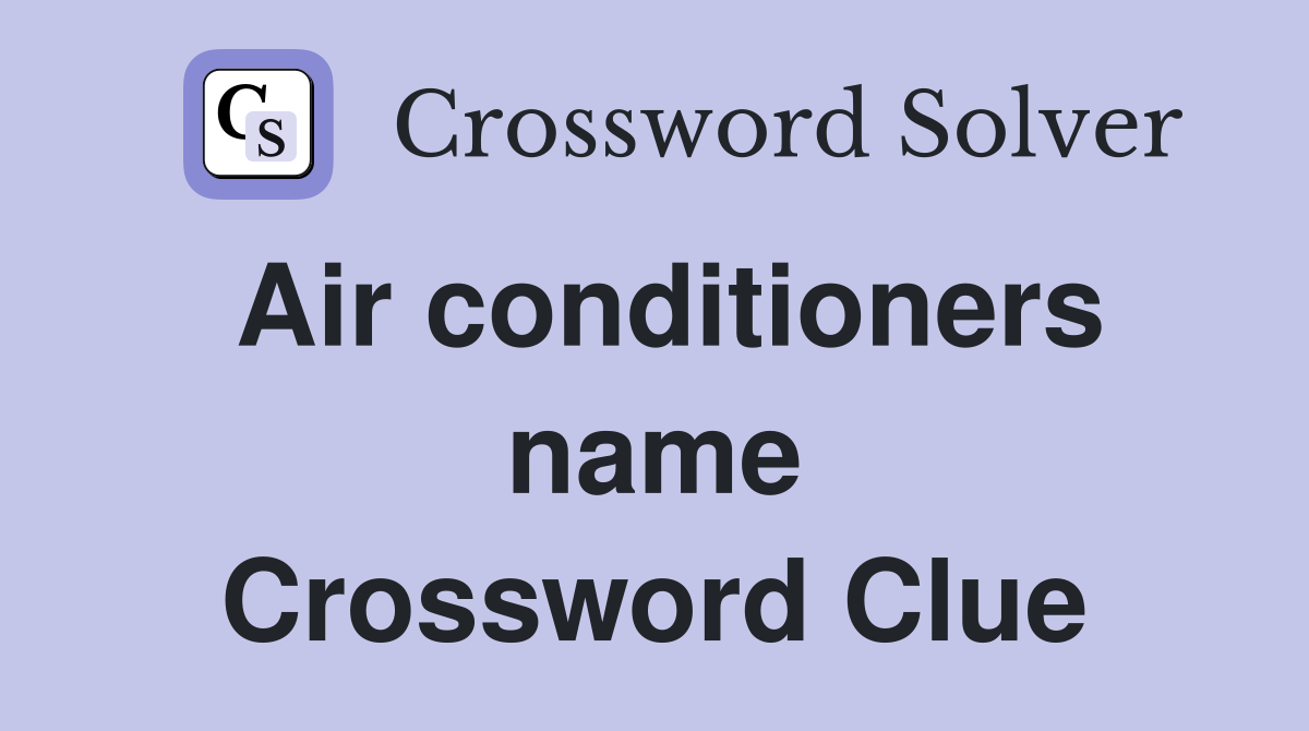 Air conditioners name Crossword Clue
