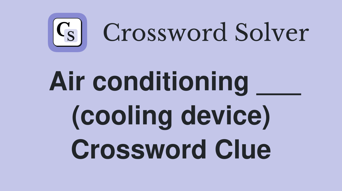 Air conditioning ___ (cooling device) Crossword Clue