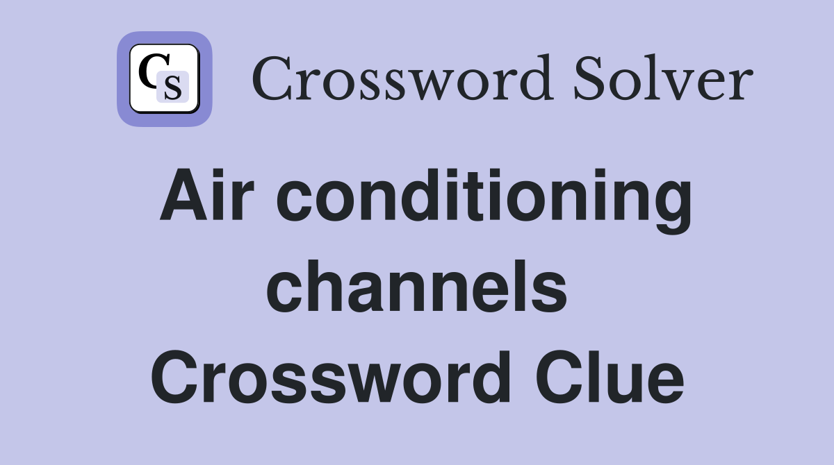 Air conditioning channels Crossword Clue