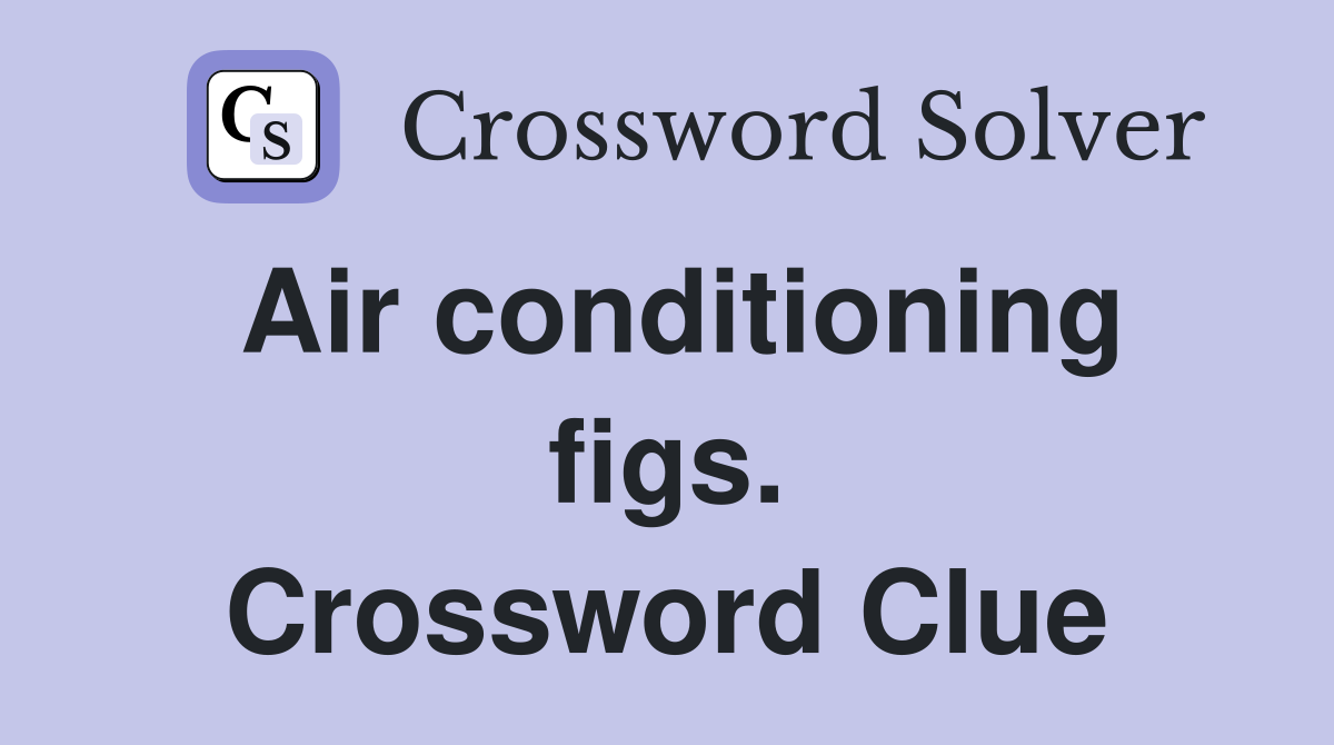 Air conditioning figs. Crossword Clue