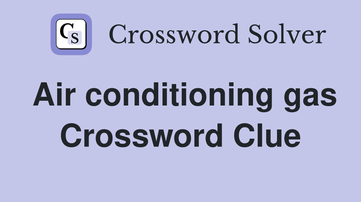 Air conditioning gas Crossword Clue