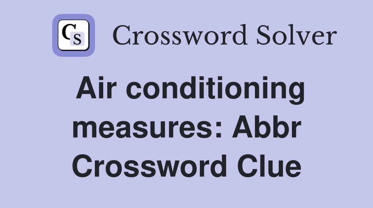 Air conditioning measures: Abbr Crossword Clue