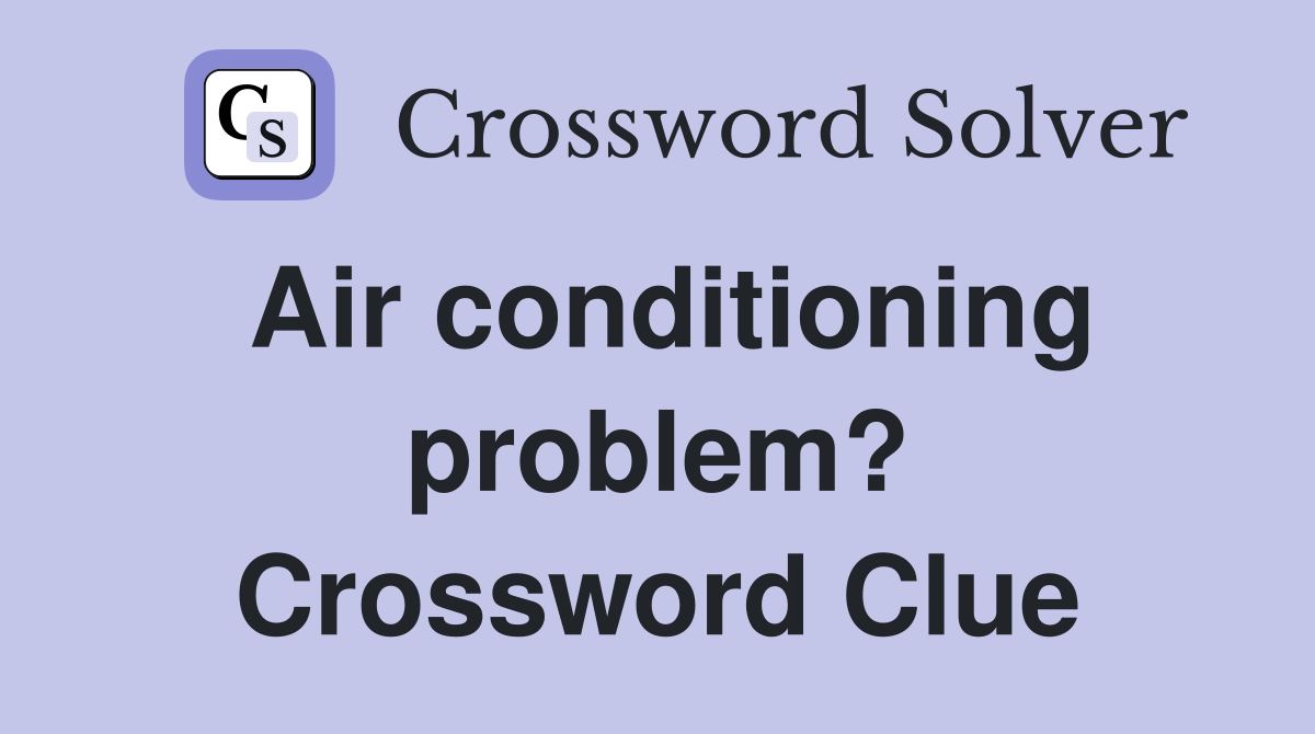 Air conditioning problem? Crossword Clue