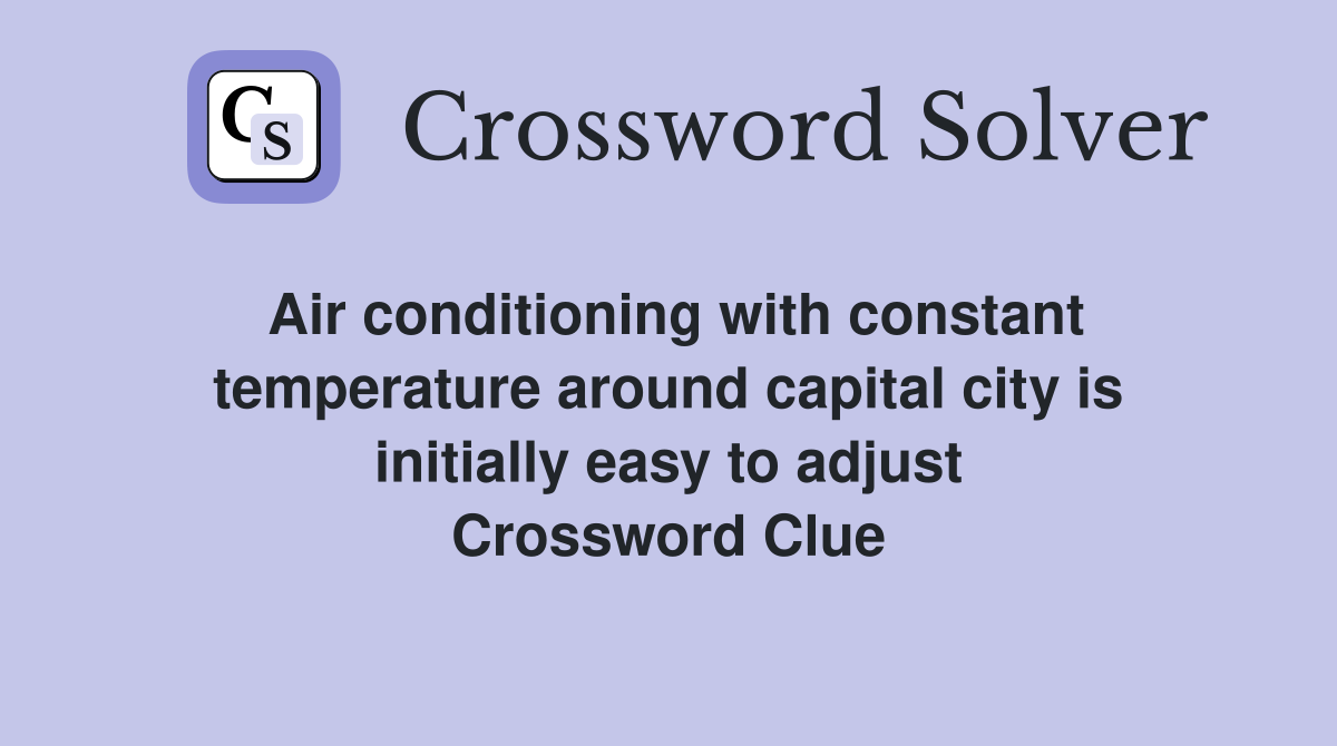 Air conditioning with constant temperature around capital city is initially easy to adjust Crossword Clue