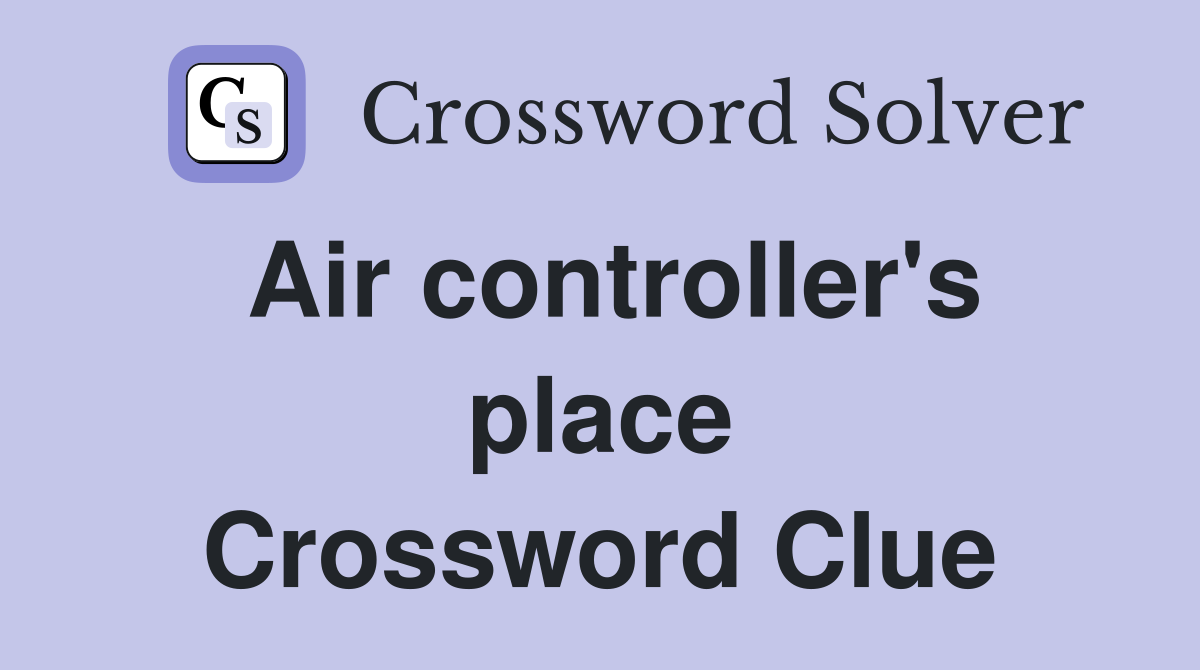Air controller's place Crossword Clue