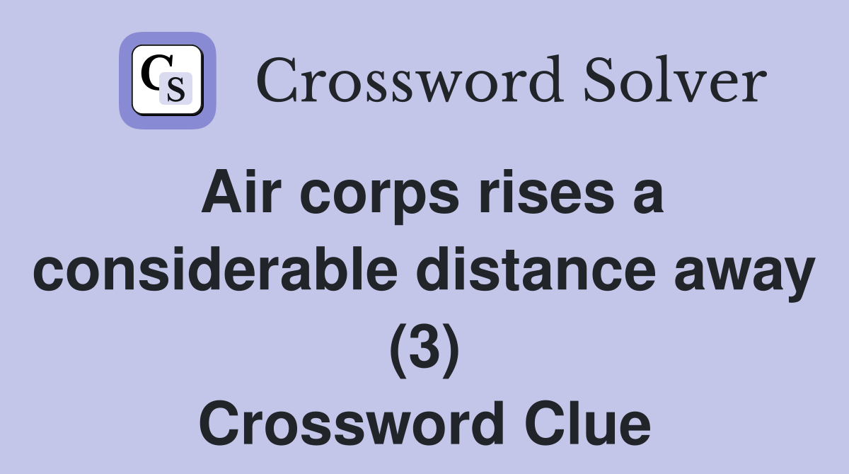 Air corps rises a considerable distance away (3) Crossword Clue