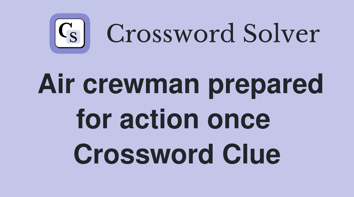 Air crewman prepared for action once  Crossword Clue