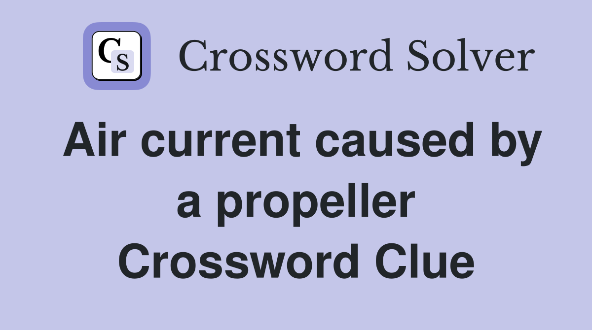 Air current caused by a propeller Crossword Clue