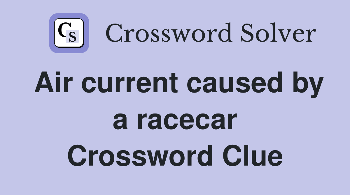 Air current caused by a racecar Crossword Clue