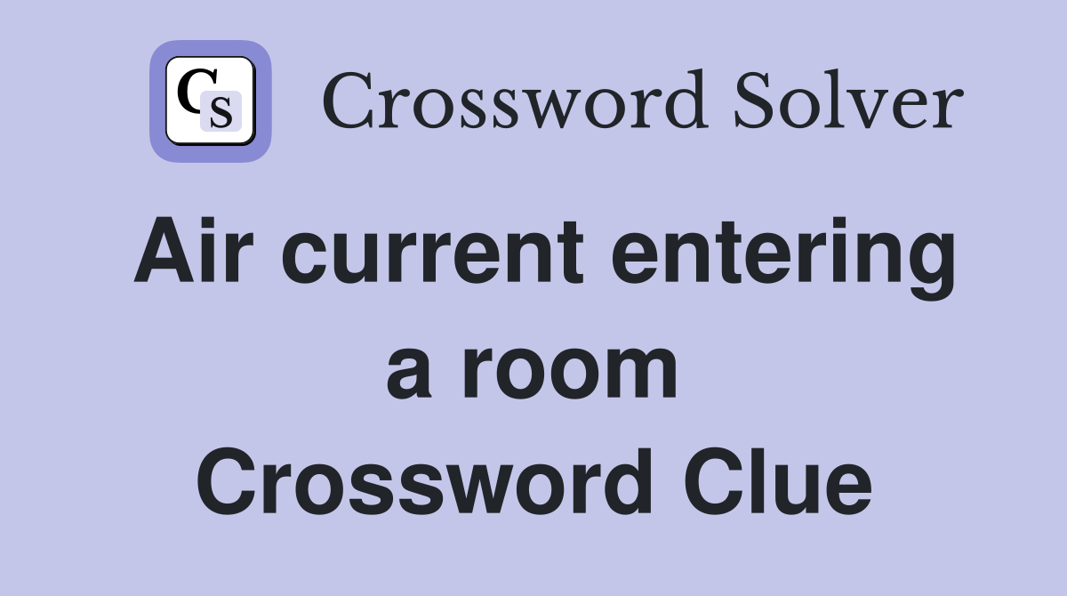 Air current entering a room Crossword Clue