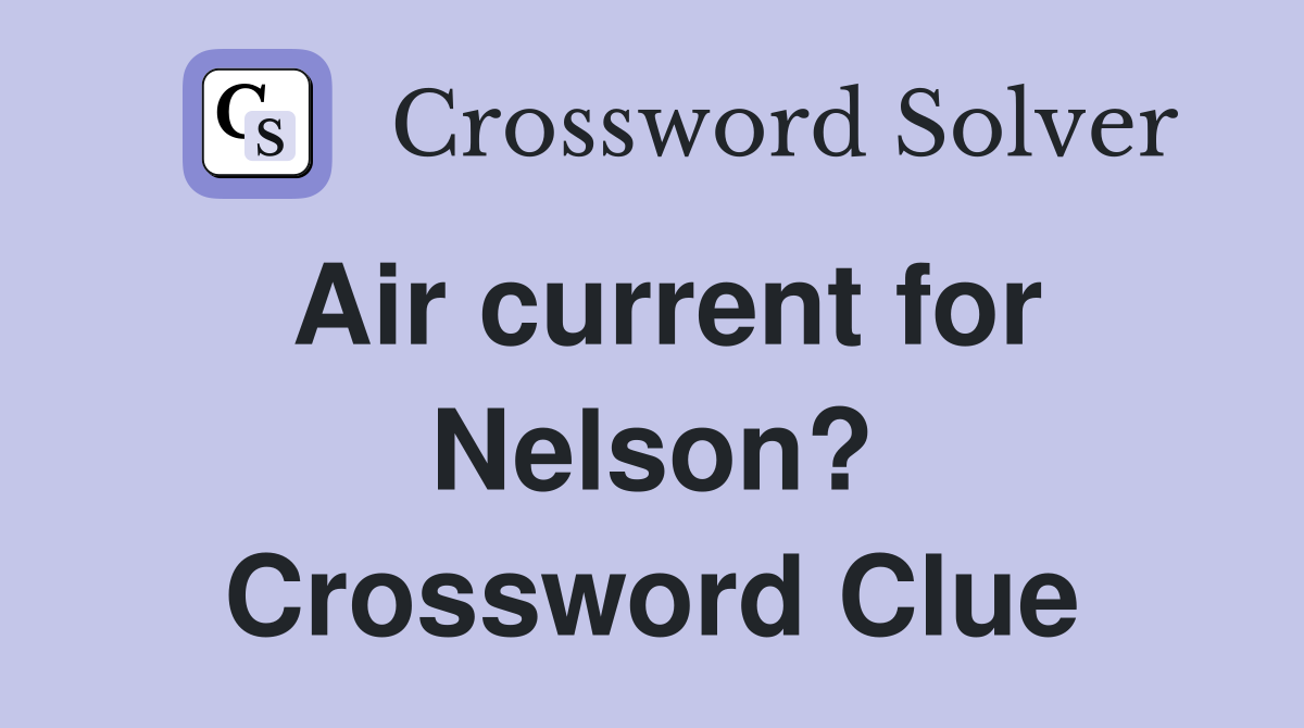 Air current for Nelson? Crossword Clue