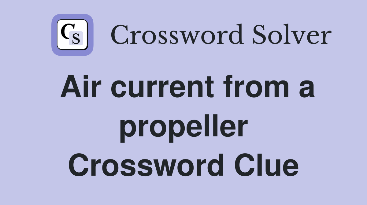 Air current from a propeller Crossword Clue
