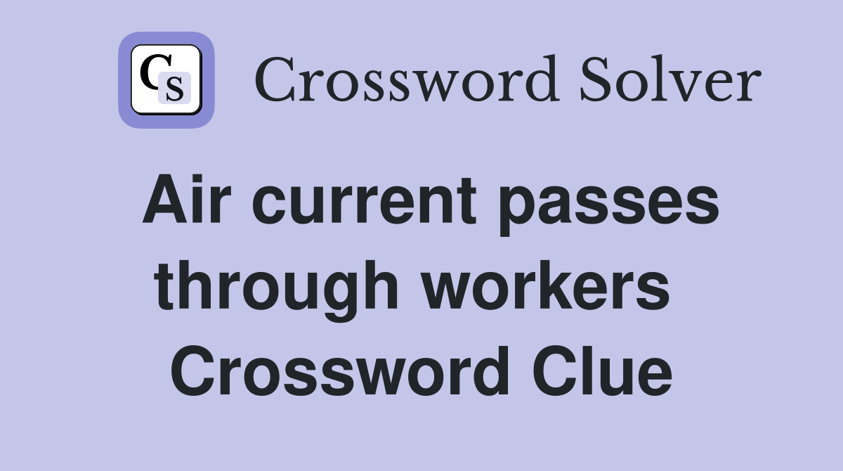 Air current passes through workers  Crossword Clue
