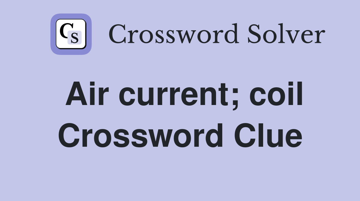 Air current; coil Crossword Clue