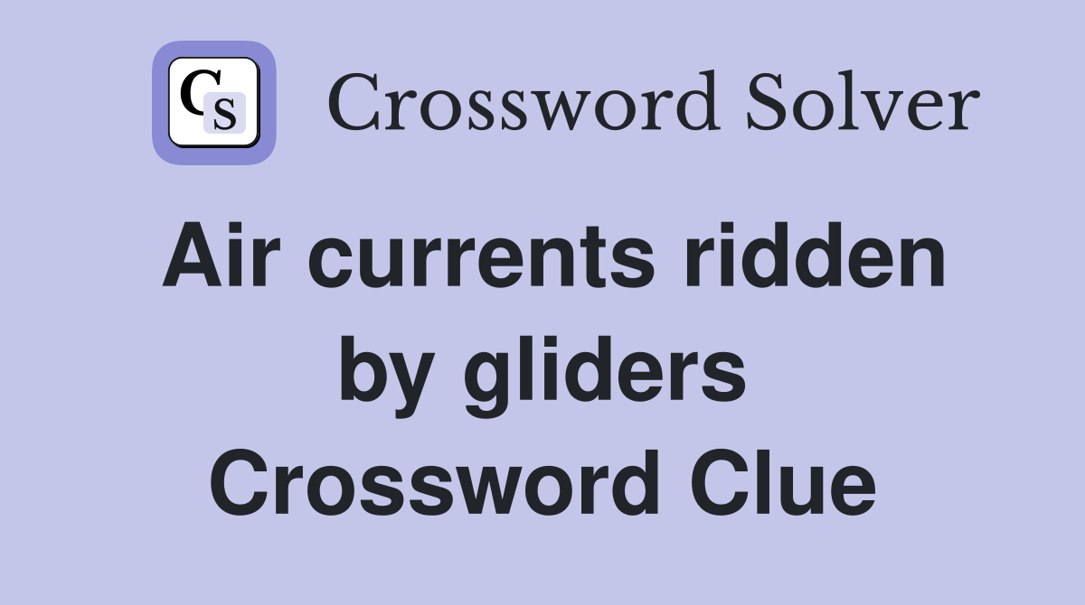 Air currents ridden by gliders Crossword Clue