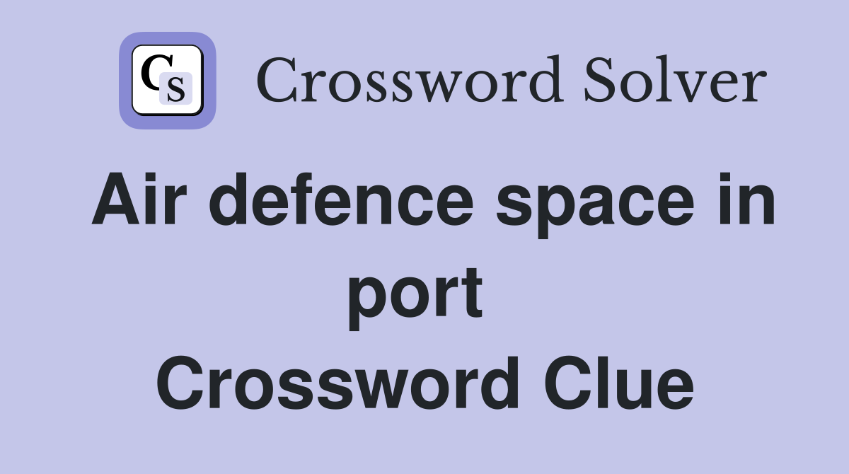 Air defence space in port  Crossword Clue