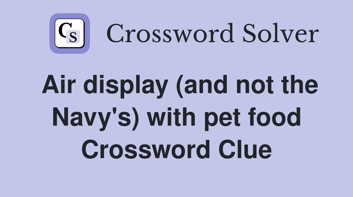 Air display (and not the Navy's) with pet food Crossword Clue