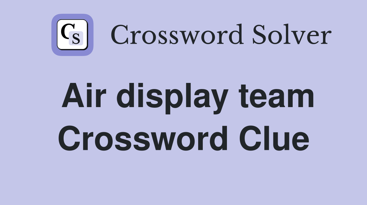 Air display team Crossword Clue