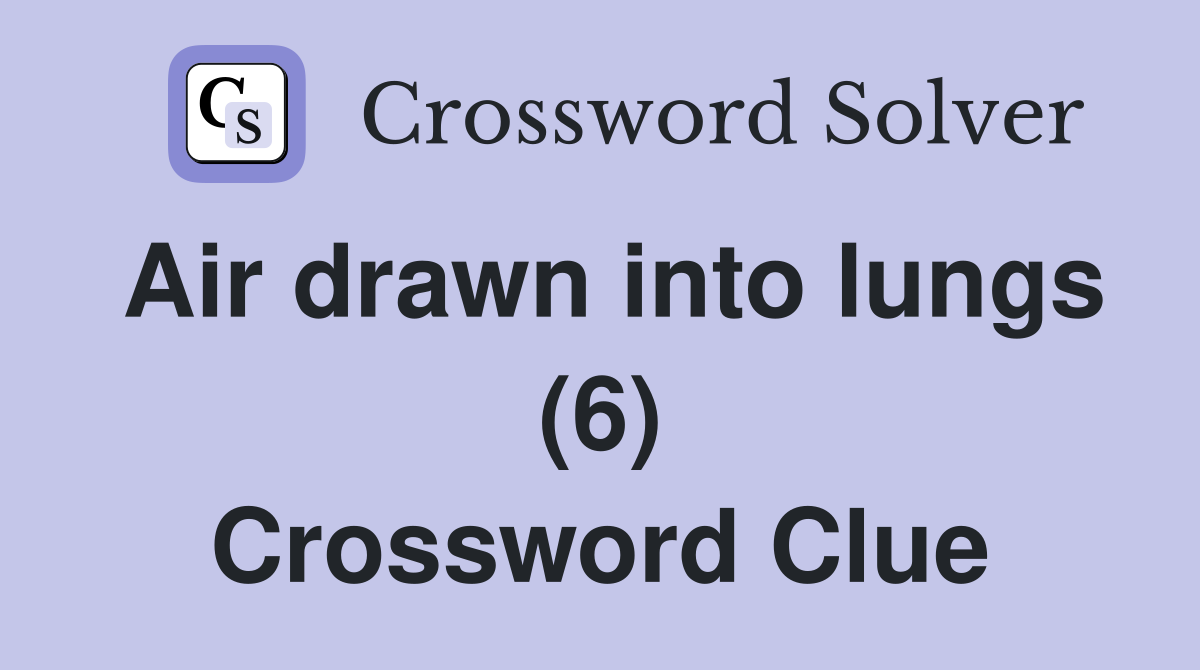 Air drawn into lungs (6) Crossword Clue