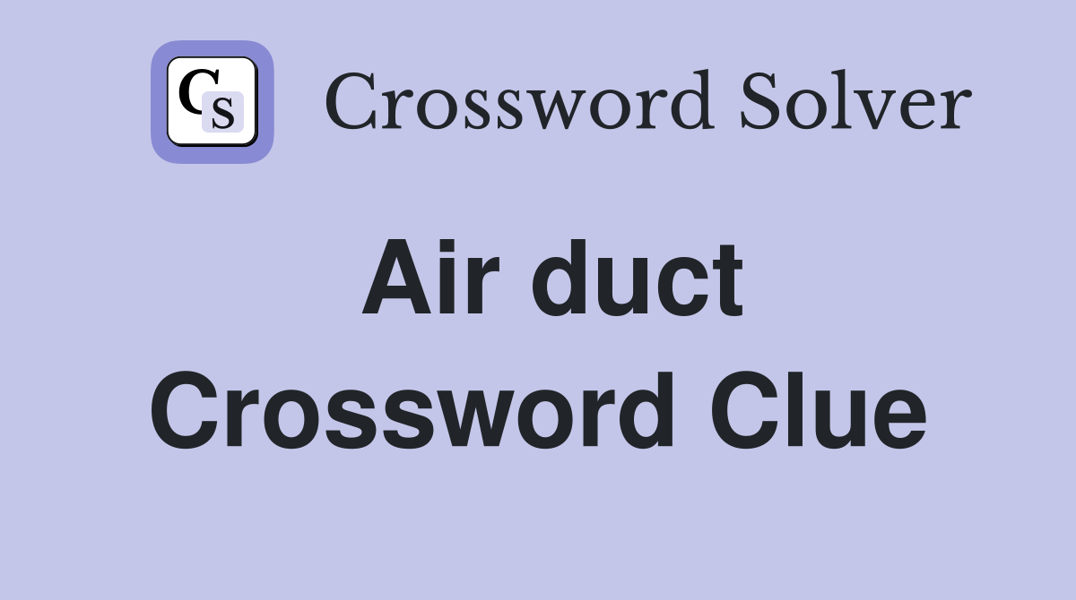Air duct Crossword Clue