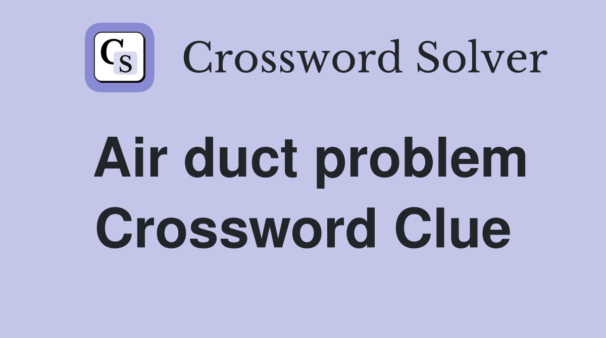 Air duct problem Crossword Clue