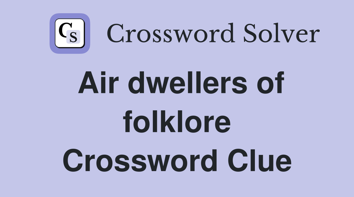 Air dwellers of folklore Crossword Clue