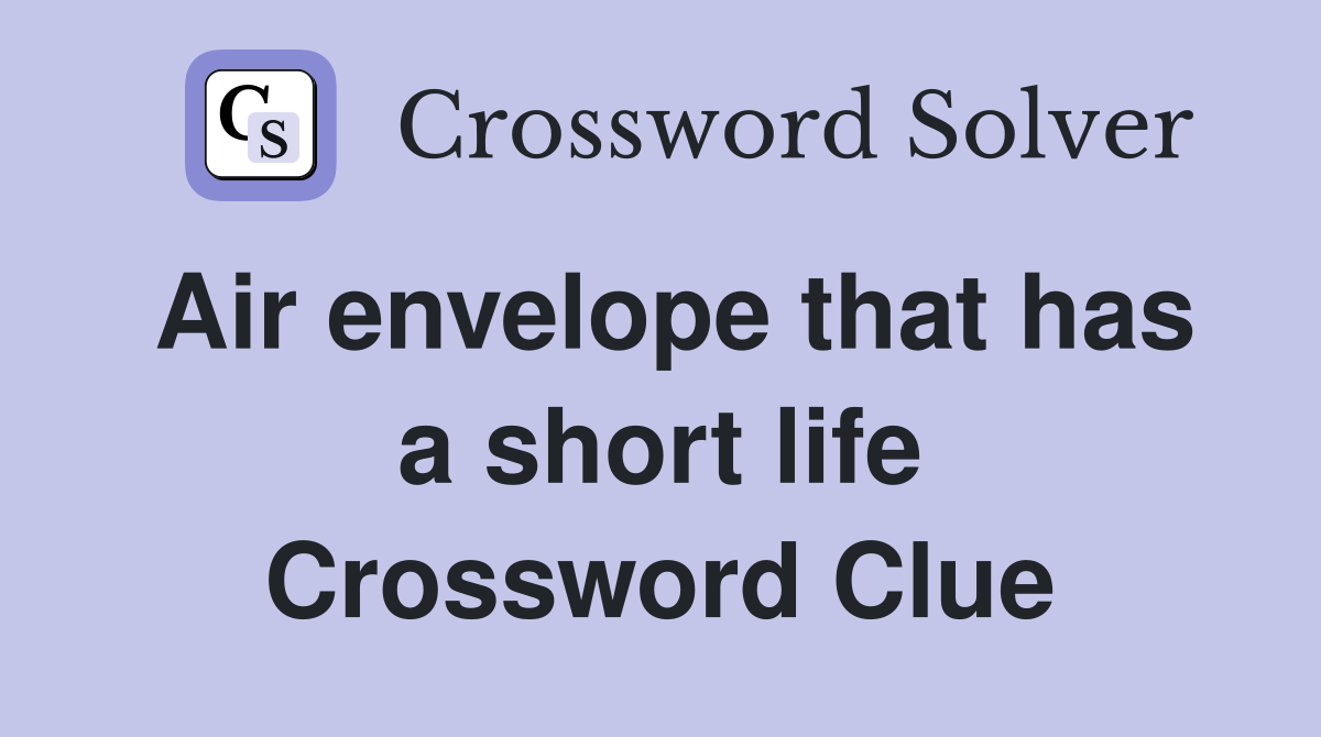 Air envelope that has a short life Crossword Clue