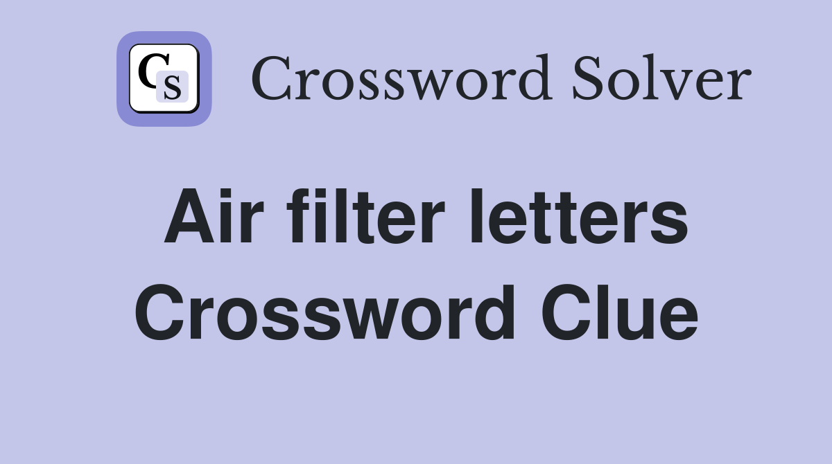 Air filter letters Crossword Clue