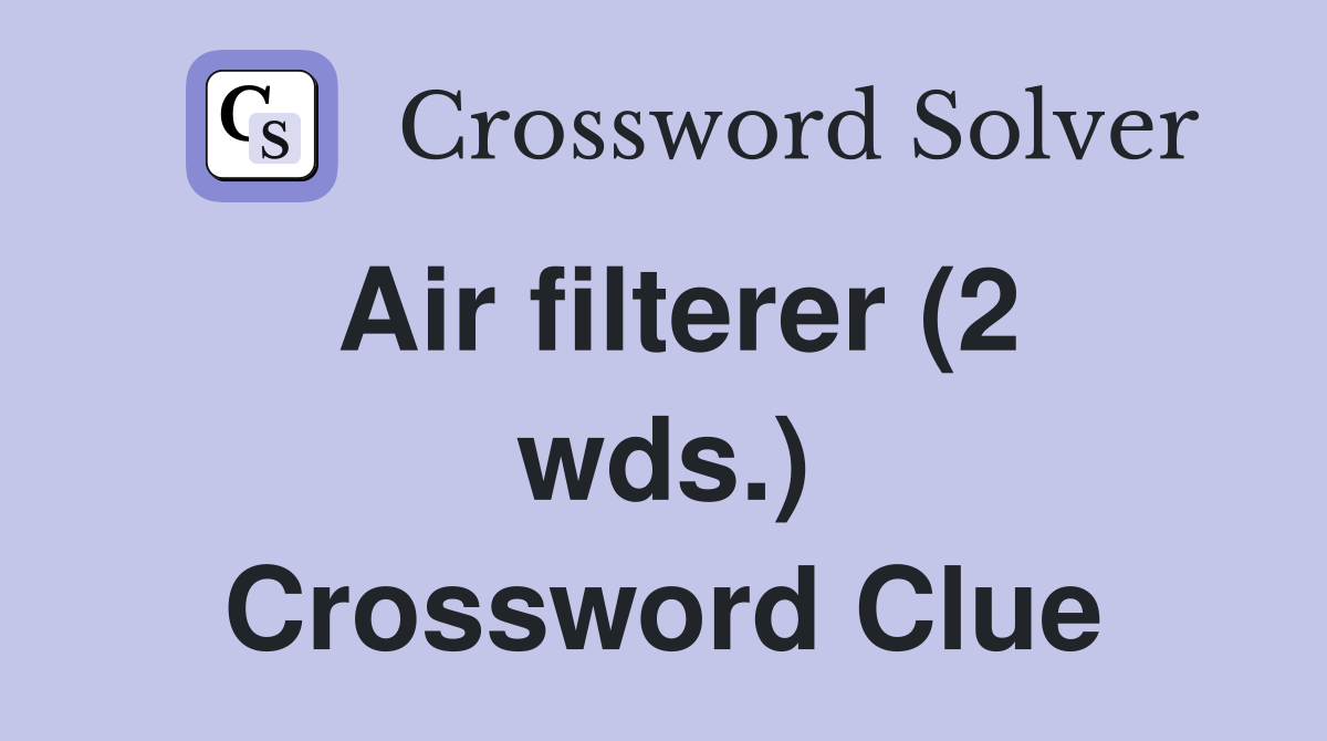 Air filterer (2 wds.) Crossword Clue