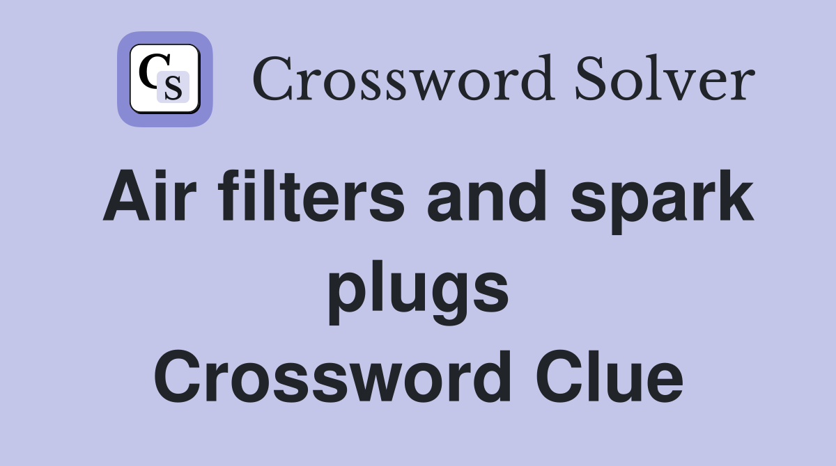 Air filters and spark plugs Crossword Clue