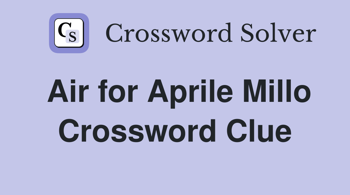 Air for Aprile Millo Crossword Clue