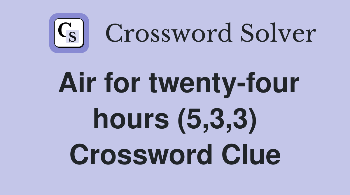 Air for twenty-four hours (5,3,3) Crossword Clue