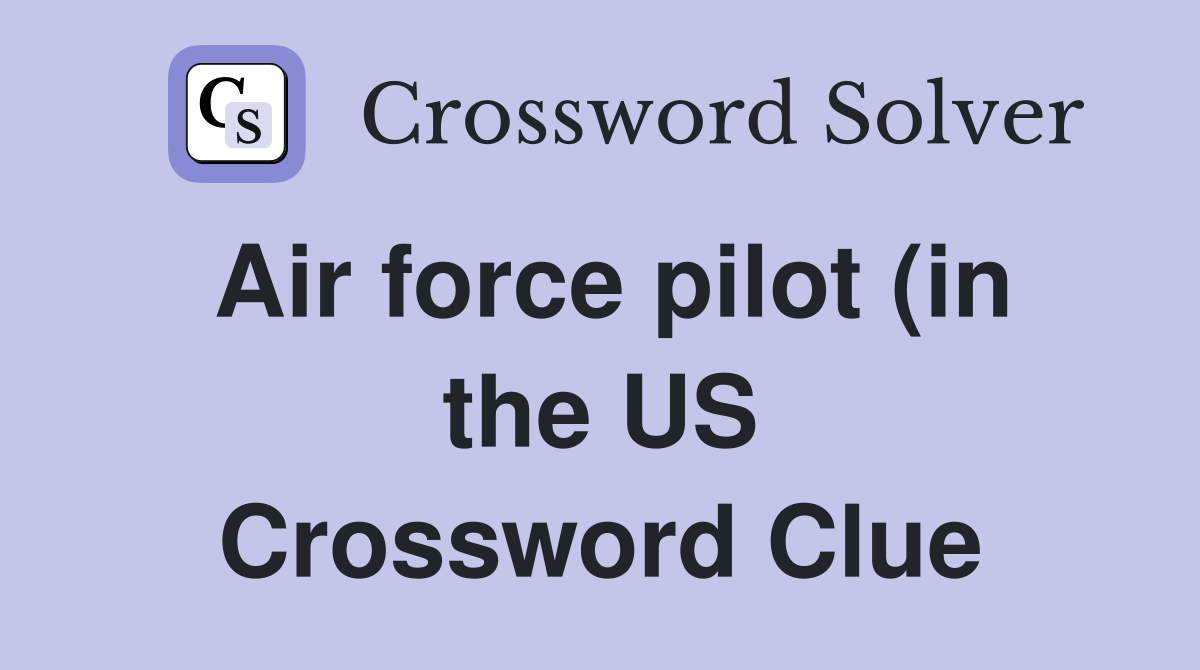 Air force pilot (in the US) (3 3) Crossword Clue Answers Crossword Air force pilot (in the US) (3 3) Crossword Clue Answers Crossword
