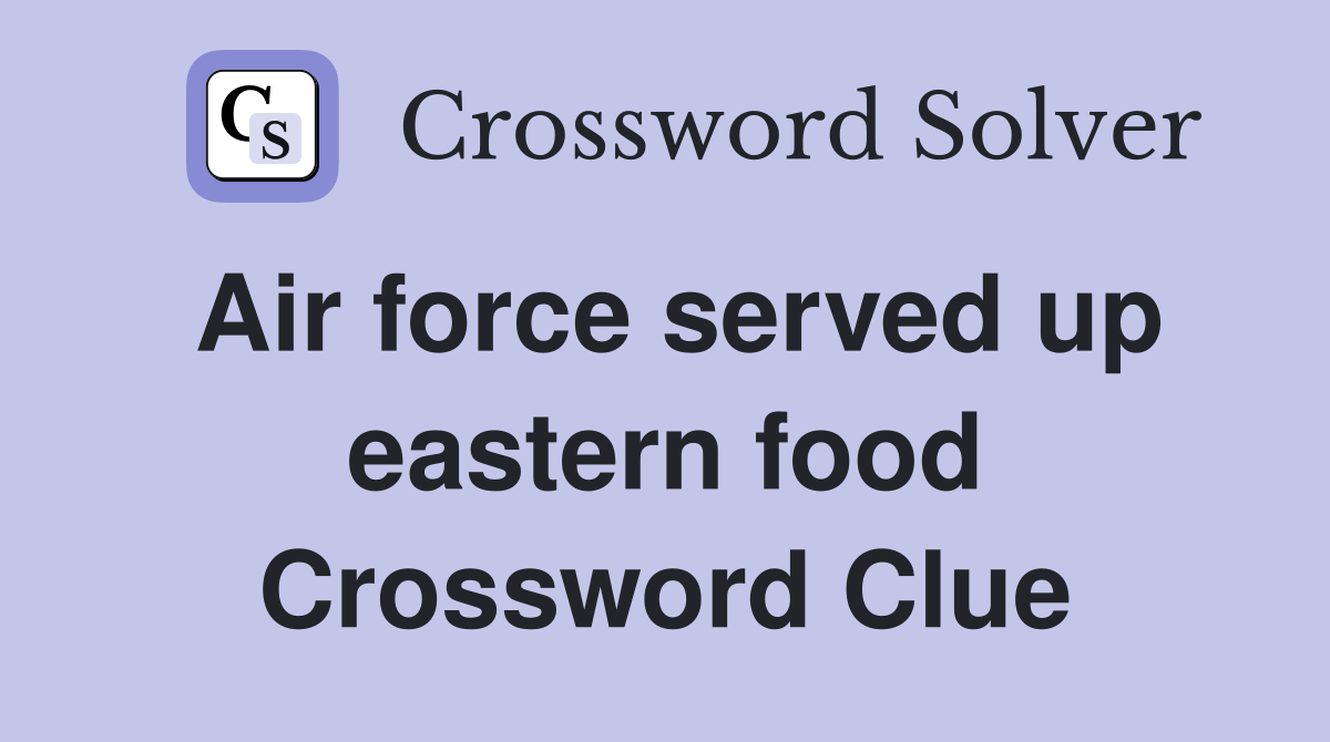 Air force served up eastern food Crossword Clue