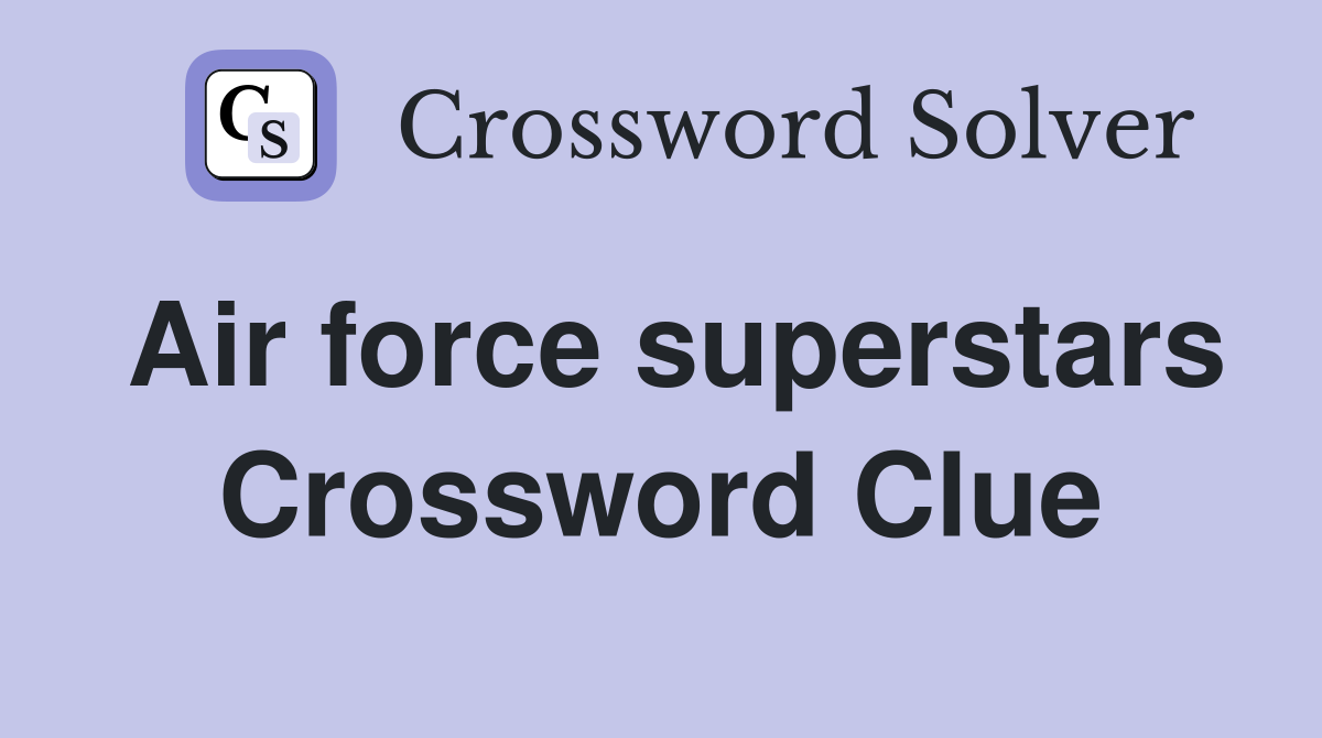 Air force superstars Crossword Clue