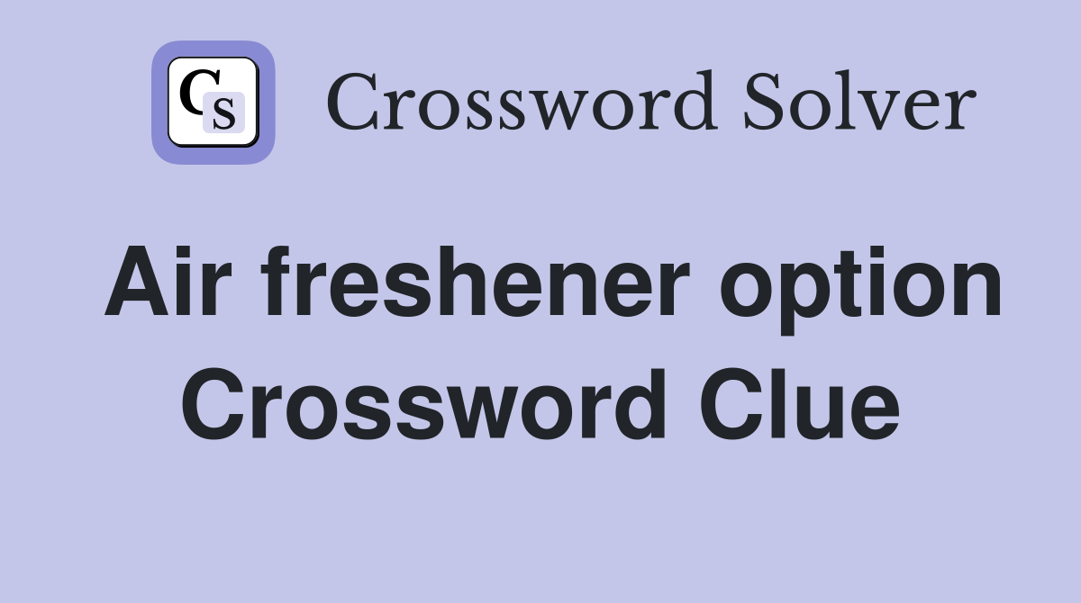 Air freshener option Crossword Clue