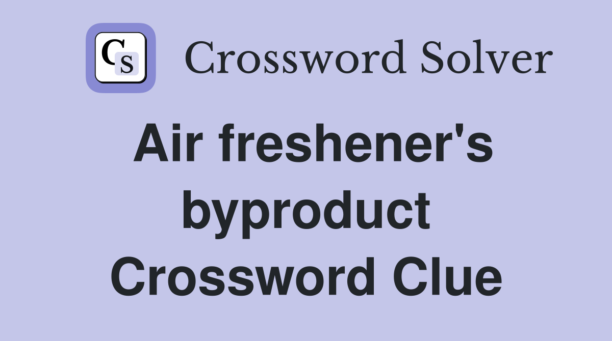 Air freshener's byproduct Crossword Clue
