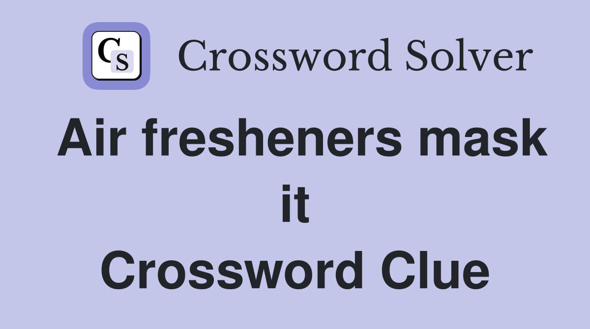 Air fresheners mask it Crossword Clue