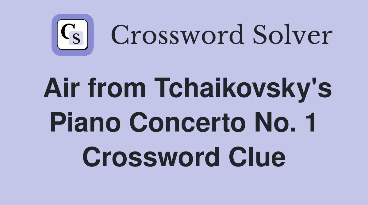 Air from Tchaikovsky's Piano Concerto No. 1 Crossword Clue