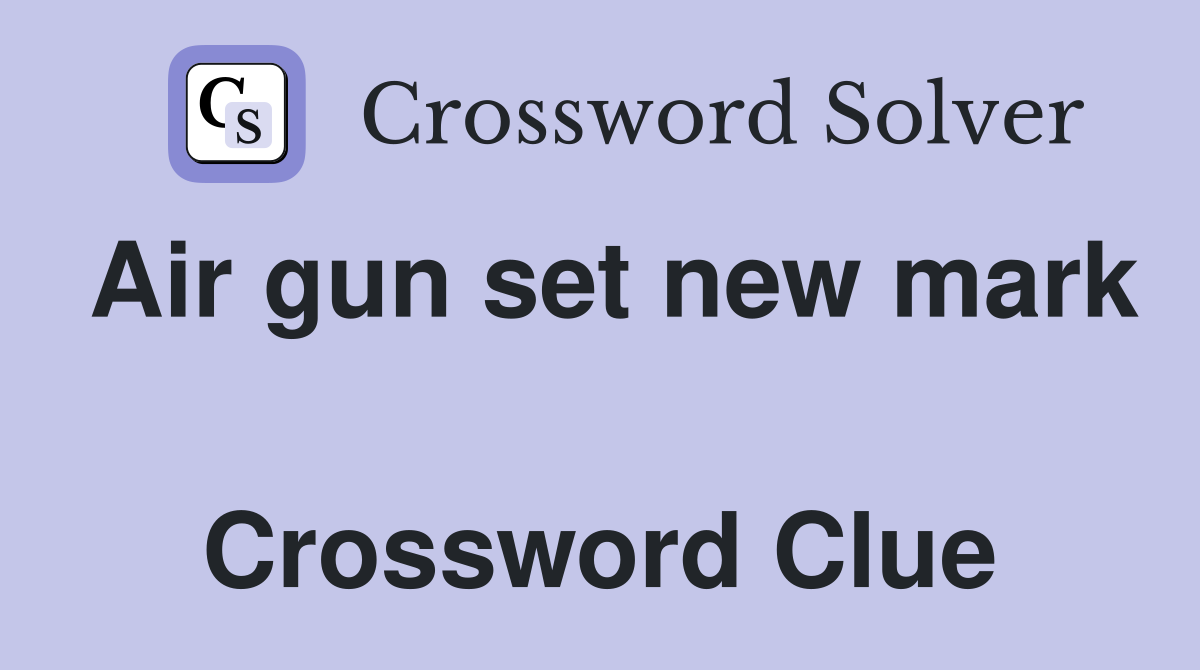 Air gun set new mark  Crossword Clue