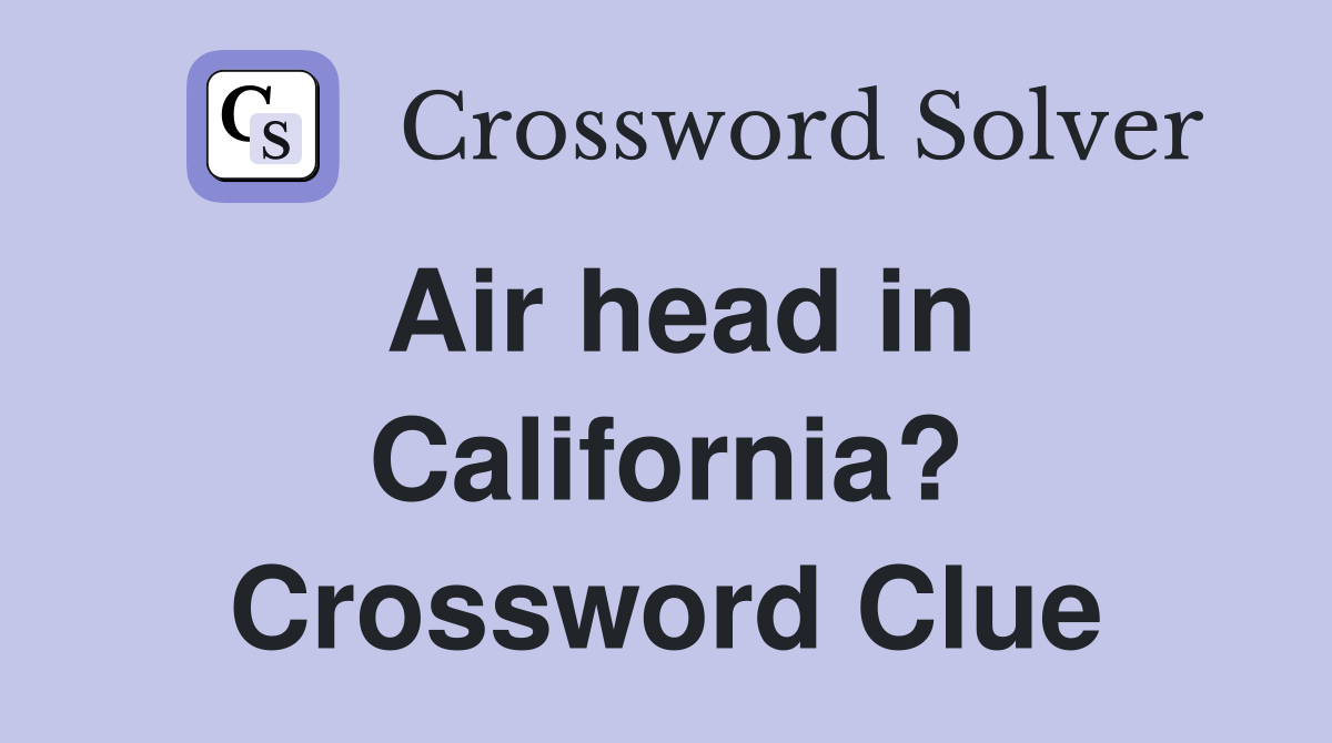 Air head in California? Crossword Clue