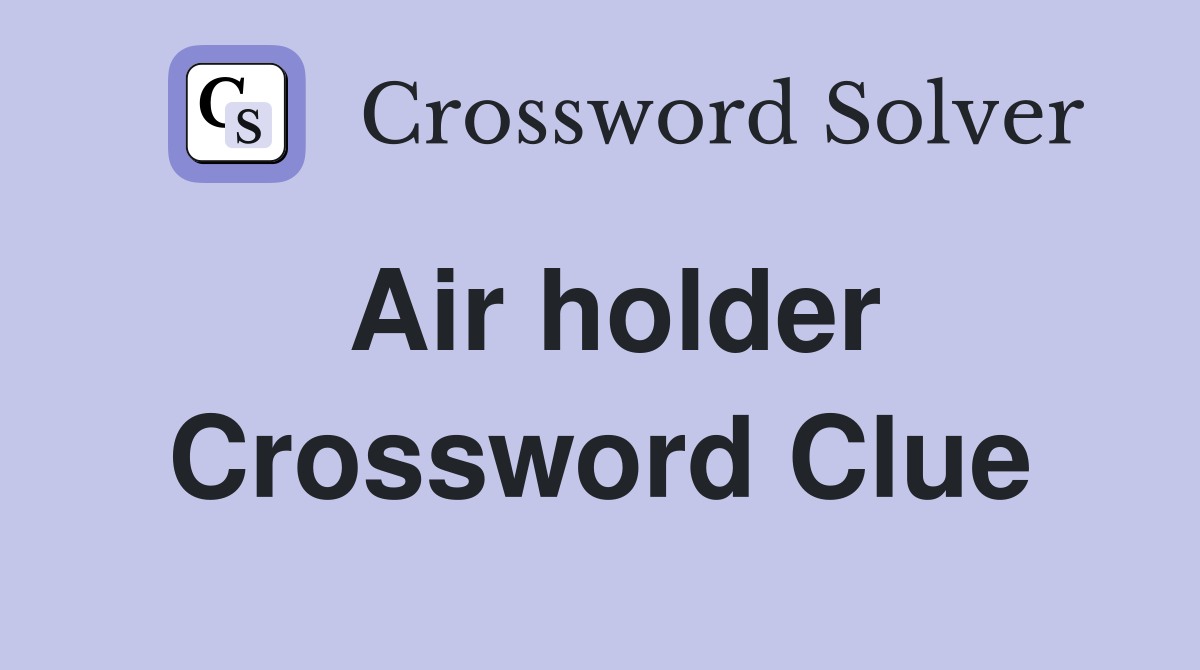 Air holder Crossword Clue