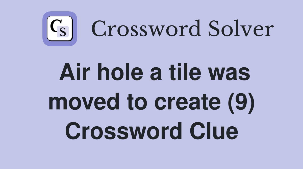 Air hole a tile was moved to create (9) Crossword Clue