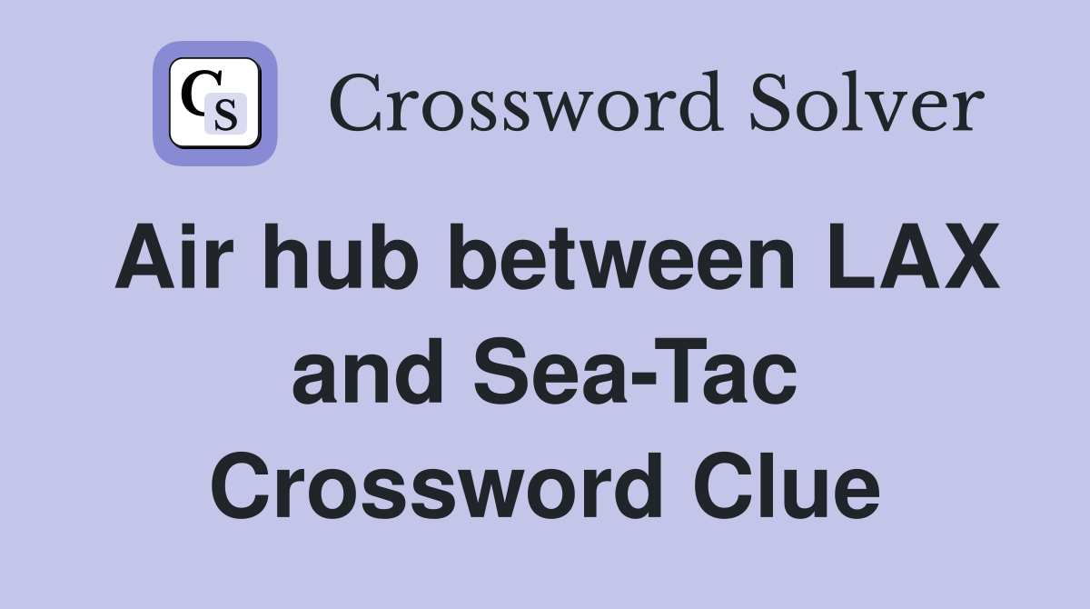 Air hub between LAX and Sea-Tac Crossword Clue