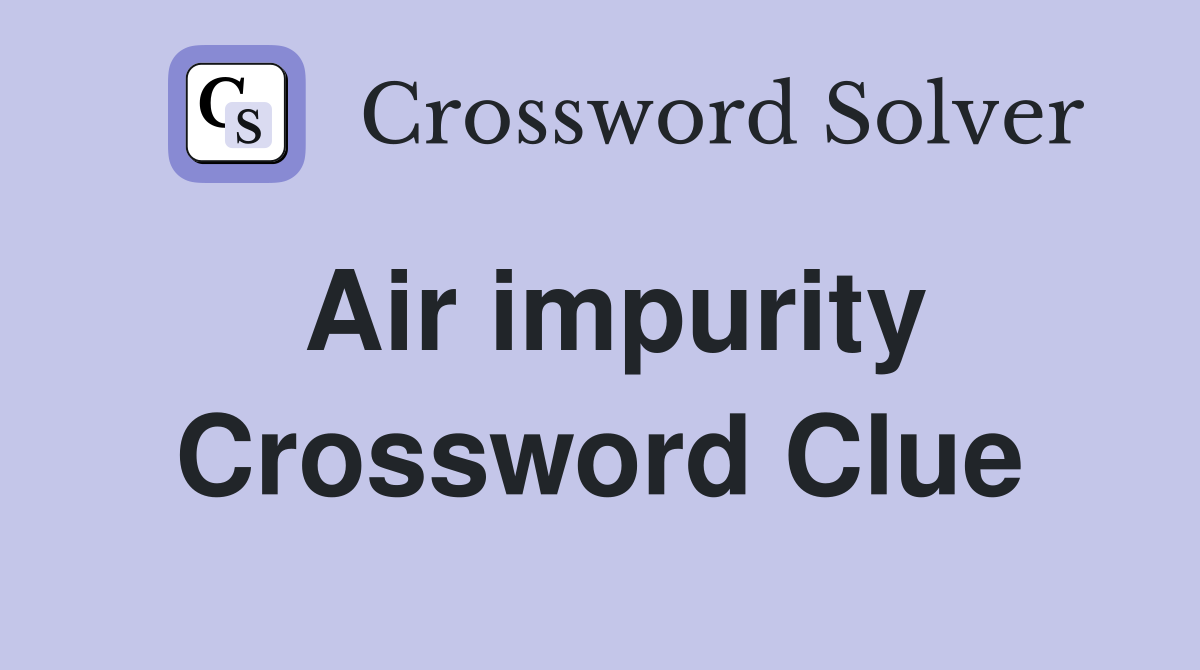 Air impurity Crossword Clue