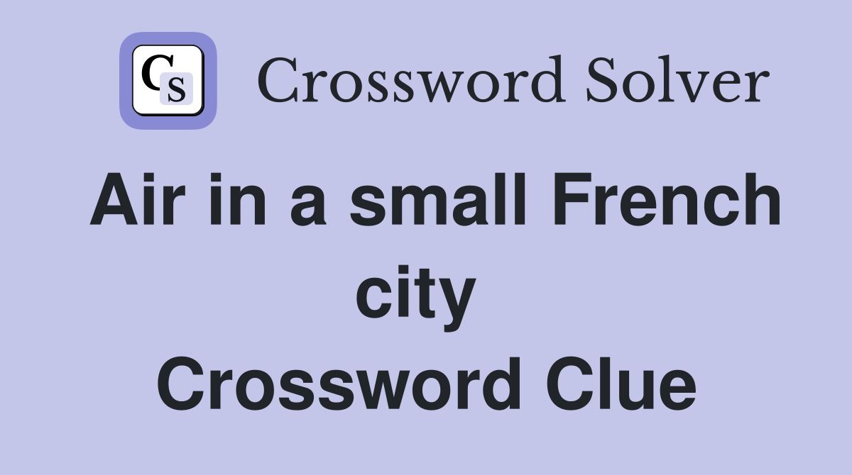 Air in a small French city  Crossword Clue