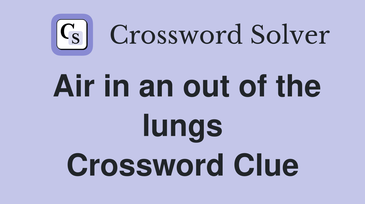 Air in an out of the lungs Crossword Clue