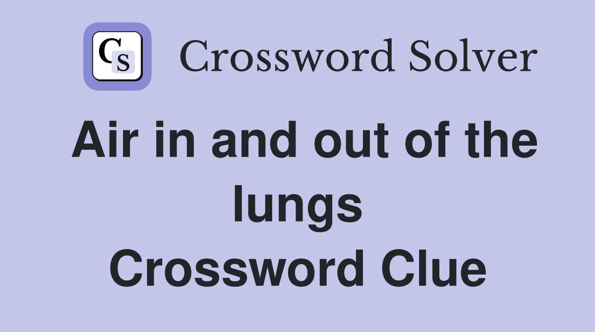 Air in and out of the lungs Crossword Clue
