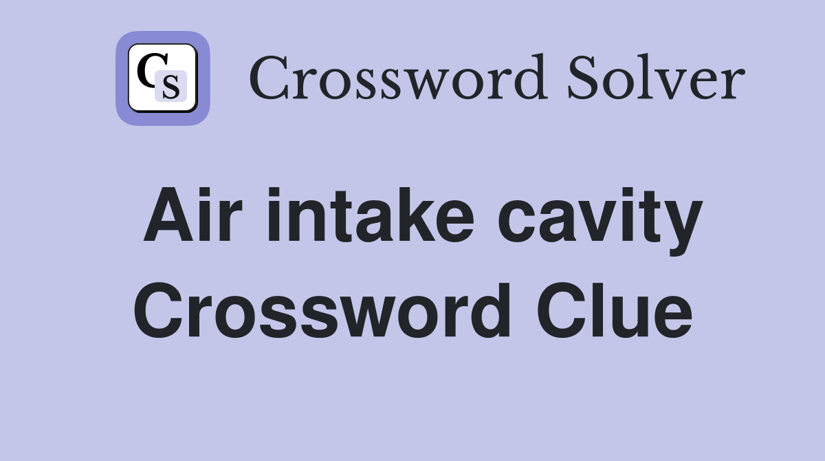 Air intake cavity Crossword Clue
