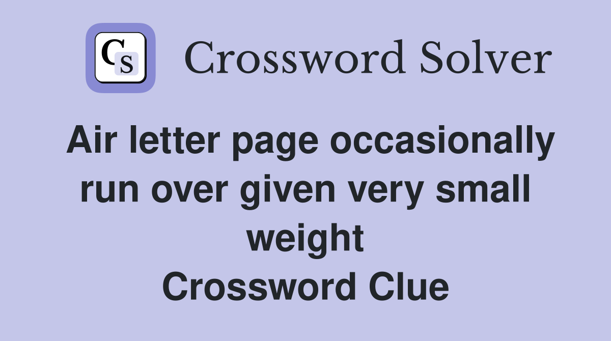 Air letter page occasionally run over given very small weight Crossword Clue